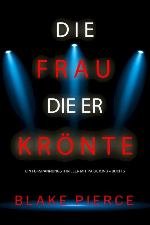 Die frau die er kr&ouml;nte (Ein FBI-Spannungsthriller mit Paige King – Buch 5)(Kobo/電子書)