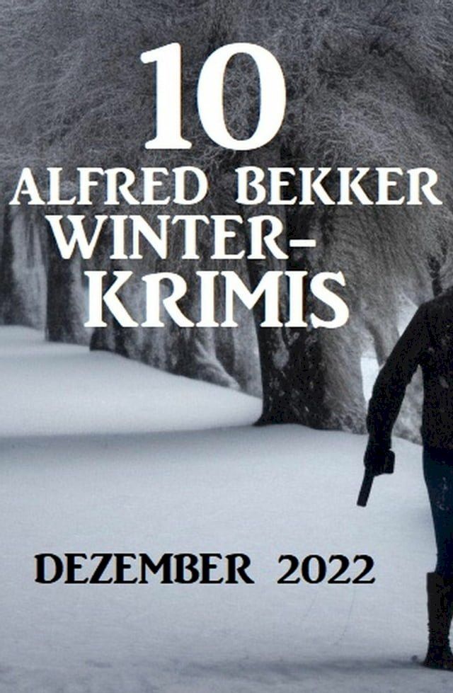  10 Alfred Bekker Winterkrimis Dezember 2022(Kobo/電子書)