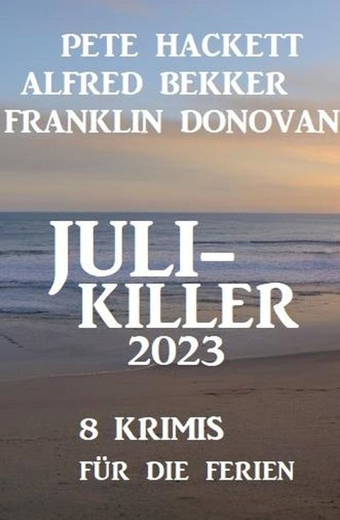 Juli-Killer 2023: 8 Krimis f&uuml;r die Ferien(Kobo/電子書)