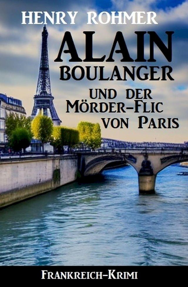  Alain Boulanger und der M&ouml;rder-Flic von Paris: Frankreich Krimi(Kobo/電子書)