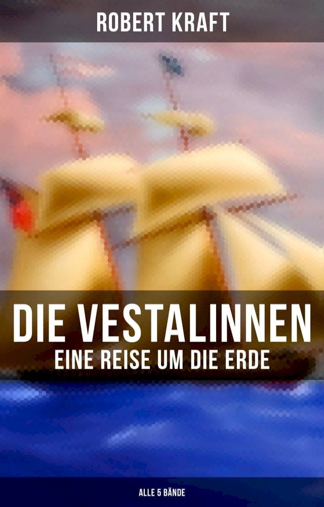  Die Vestalinnen: Eine Reise um die Erde (Alle 5 Bände)(Kobo/電子書)