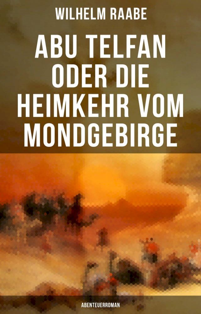  Abu Telfan oder Die Heimkehr vom Mondgebirge: Abenteuerroman(Kobo/電子書)