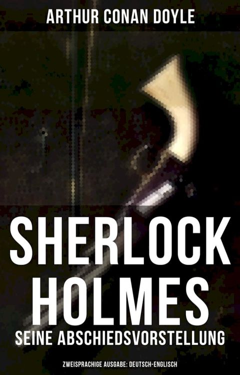 Sherlock Holmes: Seine Abschiedsvorstellung (Zweisprachige Ausgabe: Deutsch-Englisch)(Kobo/電子書)