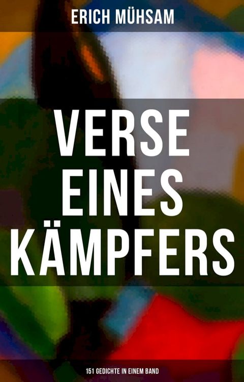 Erich Mühsam: Verse eines Kämpfers (151 Gedichte in einem Band)(Kobo/電子書)