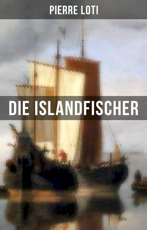 Pierre Loti: Die Islandfischer(Kobo/電子書)