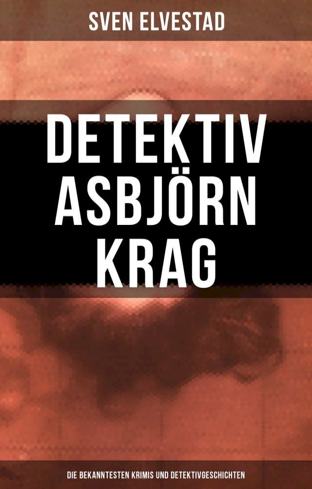  Detektiv Asbjörn Krag: Die bekanntesten Krimis und Detektivgeschichten(Kobo/電子書)