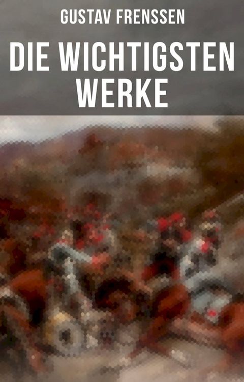 Die wichtigsten Werke von Gustav Frenssen(Kobo/電子書)