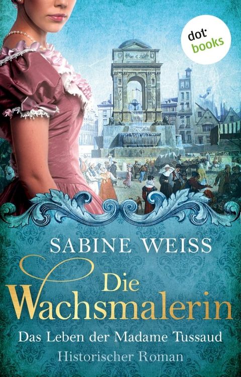 Die Wachsmalerin: Das Leben der Madame Tussaud(Kobo/電子書)