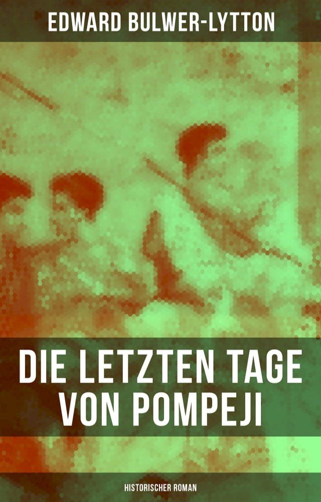  Die letzten Tage von Pompeji: Historischer Roman(Kobo/電子書)