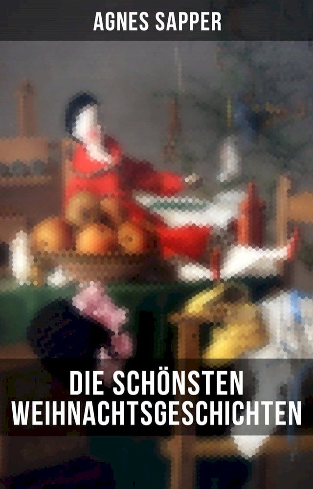  Die schönsten Weihnachtsgeschichten von Agnes Sapper(Kobo/電子書)