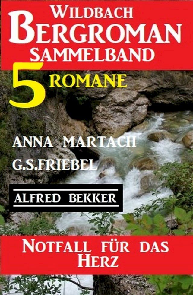  Notfall für das Herz: Wildbach Bergroman Sammelband 5 Romane(Kobo/電子書)