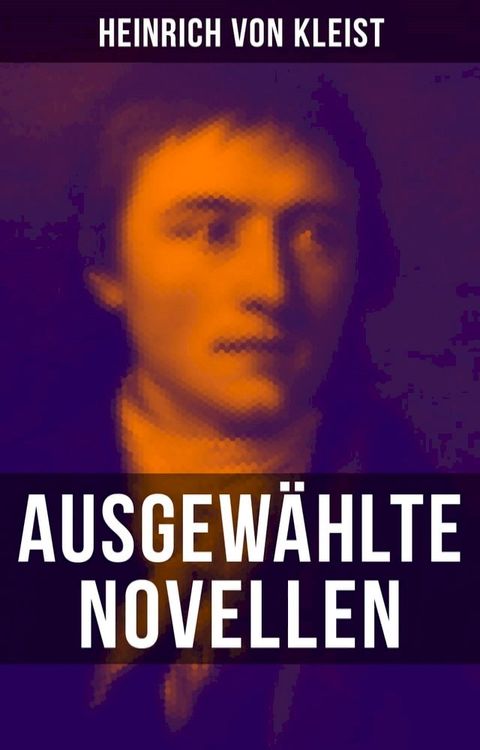 Heinrich von Kleist: Ausgew&auml;hlte Novellen(Kobo/電子書)