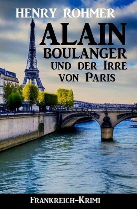 Alain Boulanger und der Irre von Paris: Frankreich Krimi(Kobo/電子書)