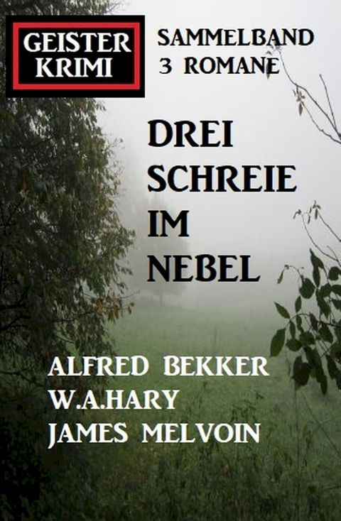 Drei Schreie im Nebel: Geisterkrimi Sammelband 3 Romane(Kobo/電子書)