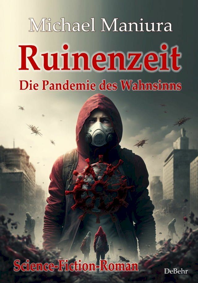  Ruinenzeit - Die Pandemie des Wahnsinns - Science-Fiction-Roman(Kobo/電子書)