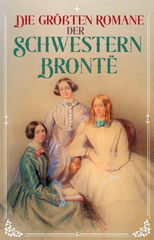  Die gr&ouml;&szlig;ten Romane der Schwestern Bront&euml;(Kobo/電子書)