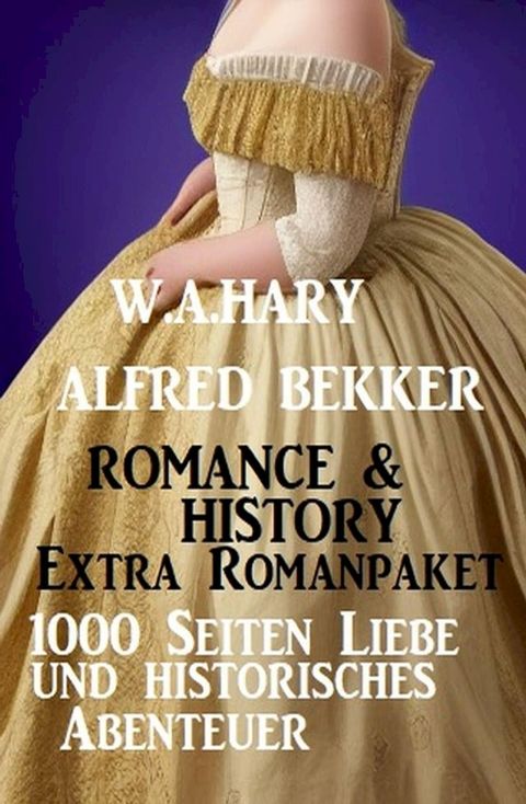 Romance & History Extra Romanpaket: 1000 Seiten Liebe und historisches Abenteuer(Kobo/電子書)