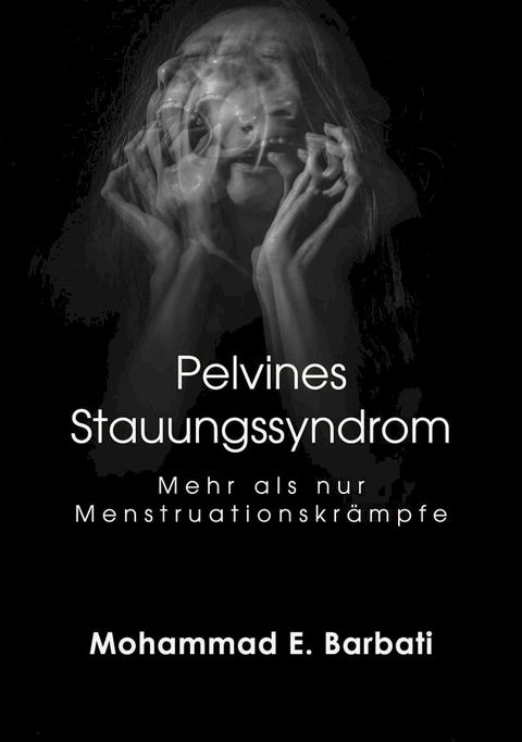 Pelvines Stauungssyndrom - Mehr als nur Menstruationskr&auml;mpfe(Kobo/電子書)