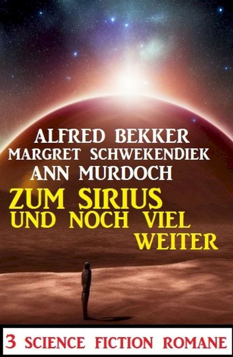 Zum Sirius und noch viel weiter: 3 Science Fiction Romane(Kobo/電子書)