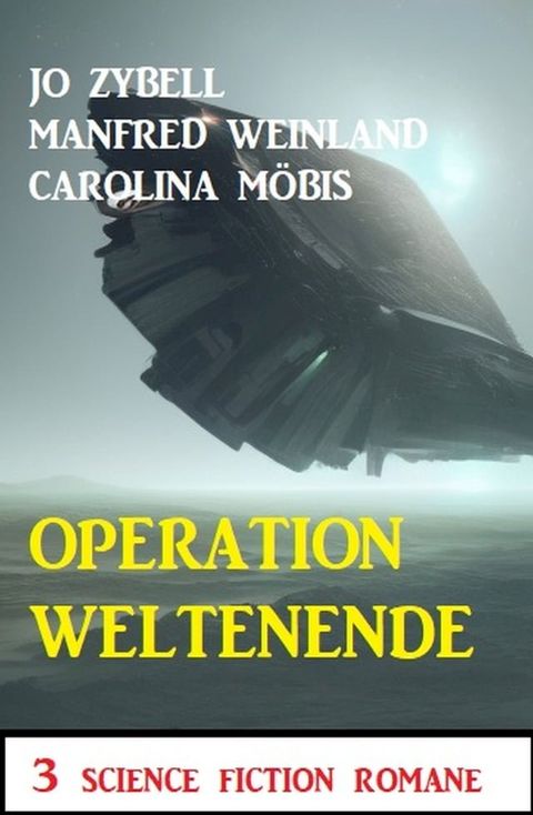 Operation Weltenende: 3 Science Fiction Romane(Kobo/電子書)