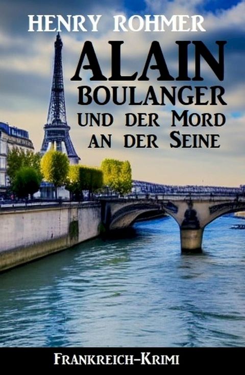 Alain Boulanger und der Mord an der Seine: Frankreich Krimi(Kobo/電子書)