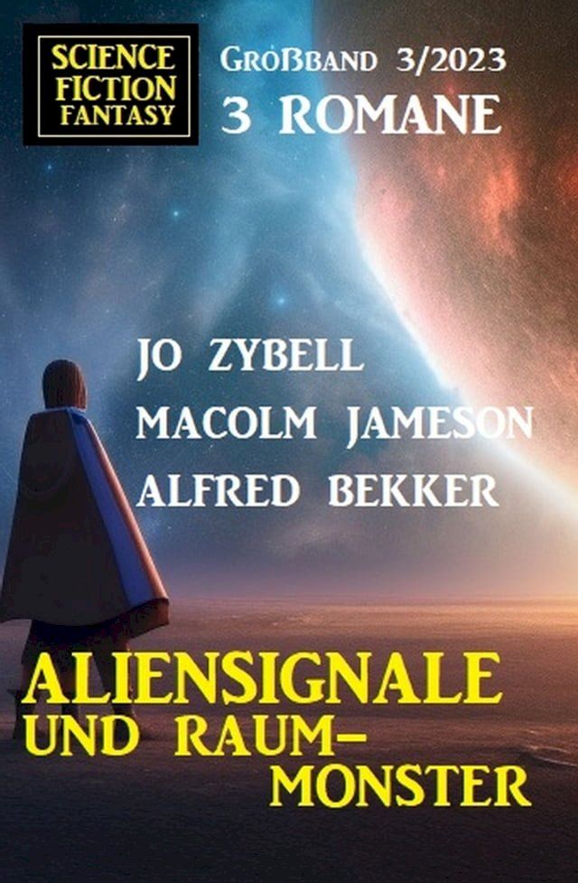  Aliensignale und Raum-Monster: Science Fiction Fantasy Großband 3 Romane 3/2023(Kobo/電子書)