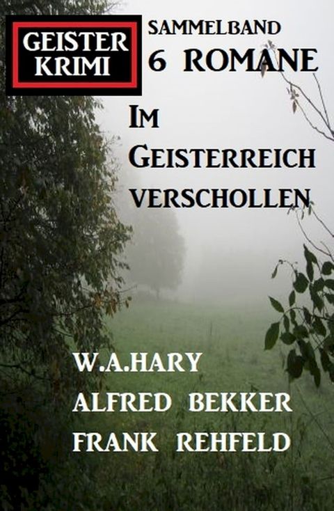 Im Geisterreich verschollen: Geisterkrimi Sammelband 6 Romane(Kobo/電子書)