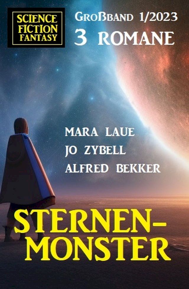  Sternenmonster: Science Fiction Fantasy Großband 3 Romane 1/2023(Kobo/電子書)