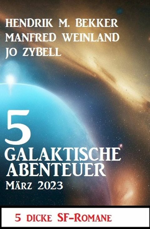 5 Galaktische Abenteuer M&auml;rz 2023: 5 dicke Science Fiction Romane(Kobo/電子書)