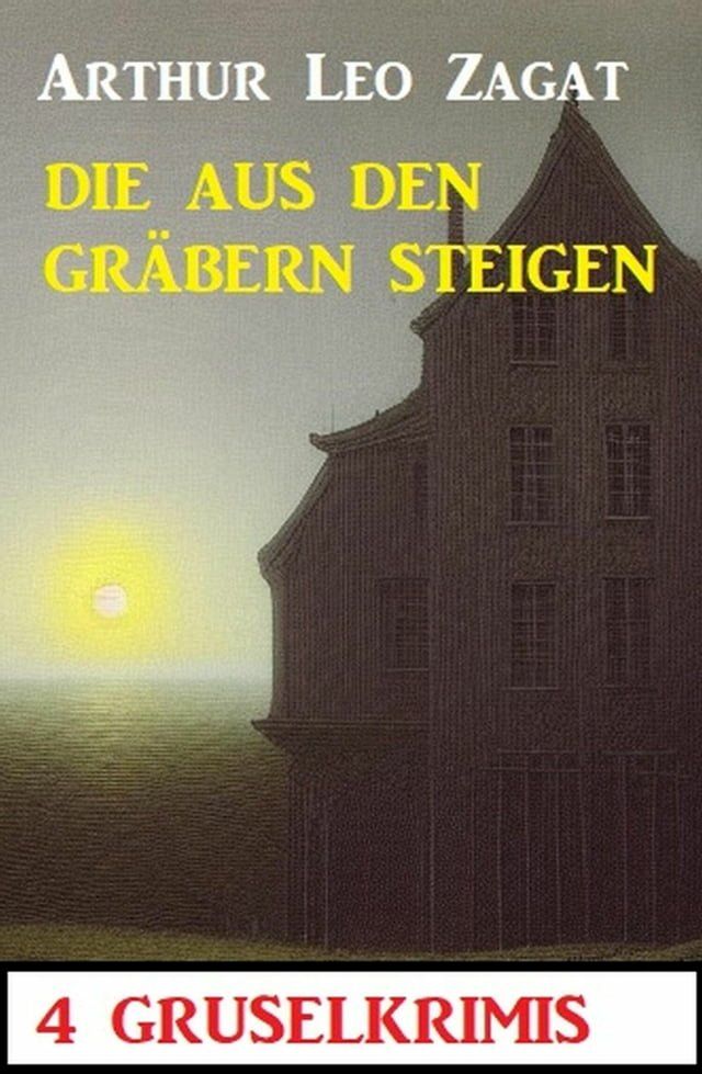  Die aus den Gr&auml;bern steigen: 4 Gruselkrimis(Kobo/電子書)