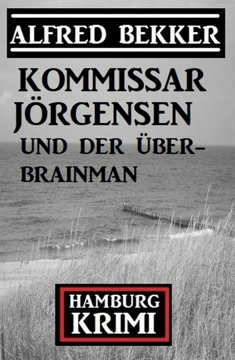 Kommissar J&ouml;rgensen und der &Uuml;ber-Brainman: Hamburg Krimi(Kobo/電子書)