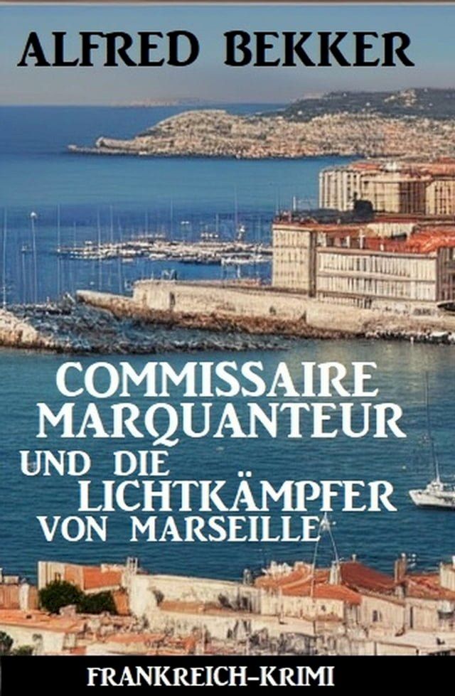  Commissaire Marquanteur und die Lichtk&auml;mpfer von Marseille: Frankreich Krimi(Kobo/電子書)