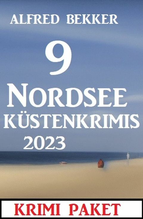 9 Nordsee-K&uuml;stenkrimis 2023: Krimi Paket(Kobo/電子書)