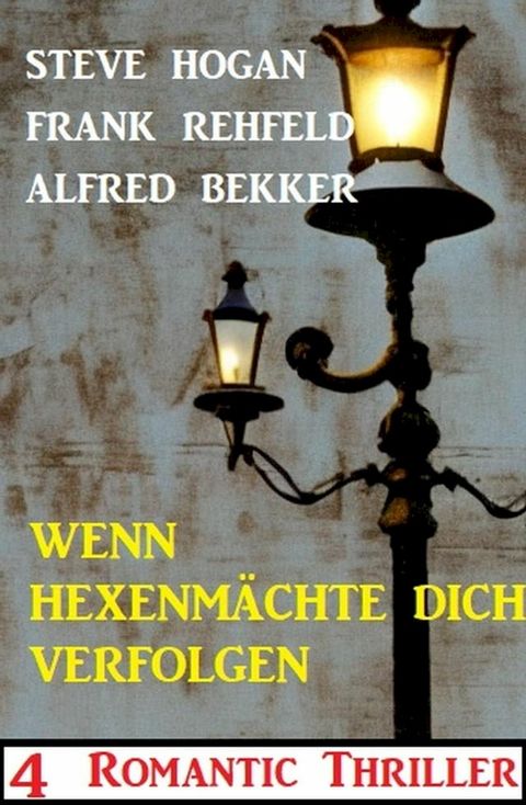 Wenn Hexenm&auml;chte dich verfolgen: 4 Romantic Thriller(Kobo/電子書)