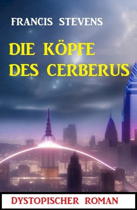 Die K&ouml;pfe des Cerberus: Dystopischer Roman(Kobo/電子書)