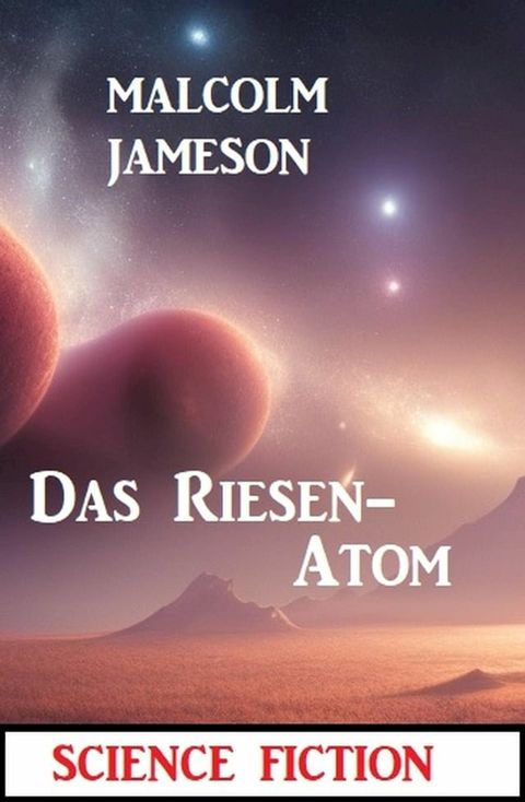 Das Riesen-Atom: Science Fiction(Kobo/電子書)