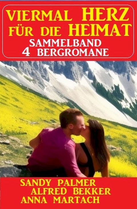 Viermal Herz f&uuml;r die Heimat: Sammelband 4 Bergromane(Kobo/電子書)