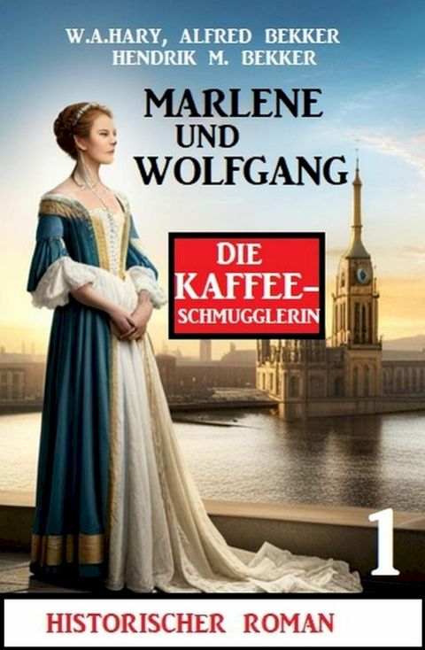 Marlene und Wolfgang: Die Kaffeeschmugglerin 1: Historischer Roman(Kobo/電子書)