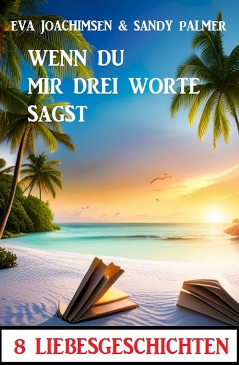 Wenn du mir drei Worte sagst! 8 Liebesgeschichten(Kobo/電子書)