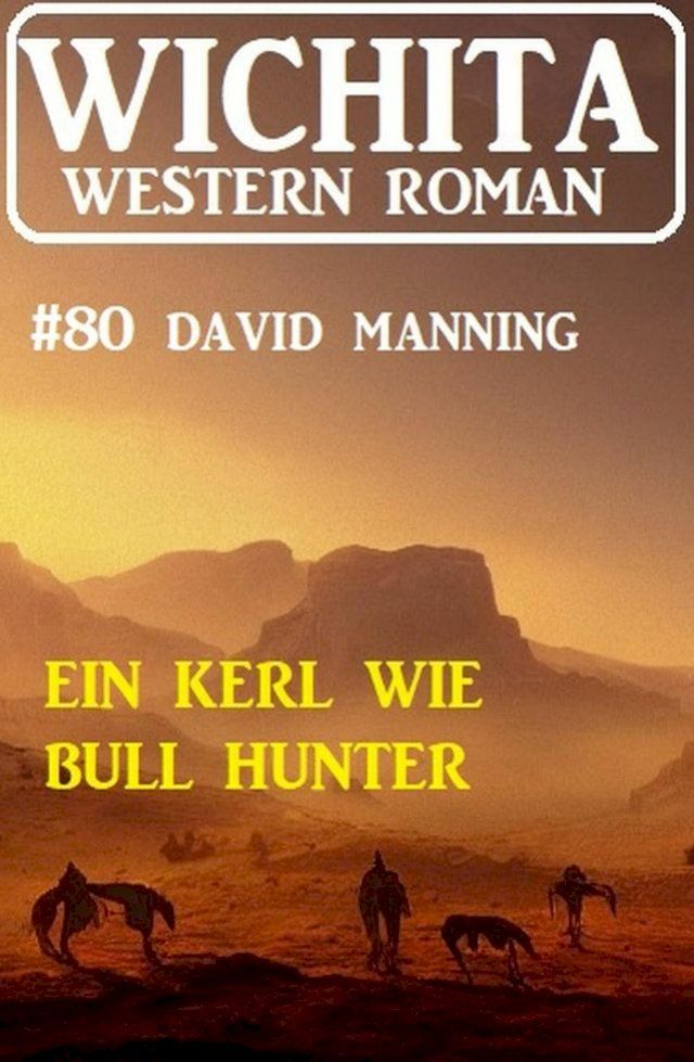  Ein Kerl wie Bull Hunter: Wichita Western Roman 80(Kobo/電子書)