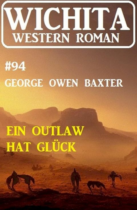 Ein Outlaw hat Gl&uuml;ck: Wichita Western Roman 94(Kobo/電子書)