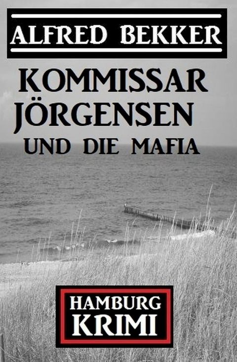 Kommissar J&ouml;rgensen und die Mafia: Hamburg Krimi(Kobo/電子書)