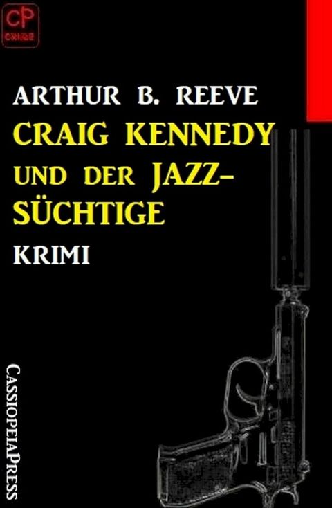 Craig Kennedy und der Jazz-S&uuml;chtige: Krimi(Kobo/電子書)