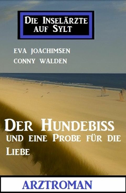 Der Hundebiss und eine Probe f&uuml;r die Liebe: Die Insel&auml;rzte auf Sylt: Arztroman(Kobo/電子書)