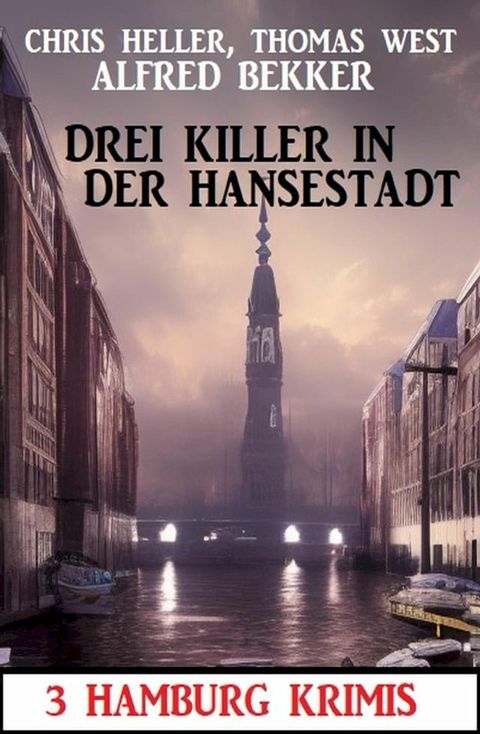 Drei Killer in der Hansestadt: 3 Hamburg Krimis(Kobo/電子書)