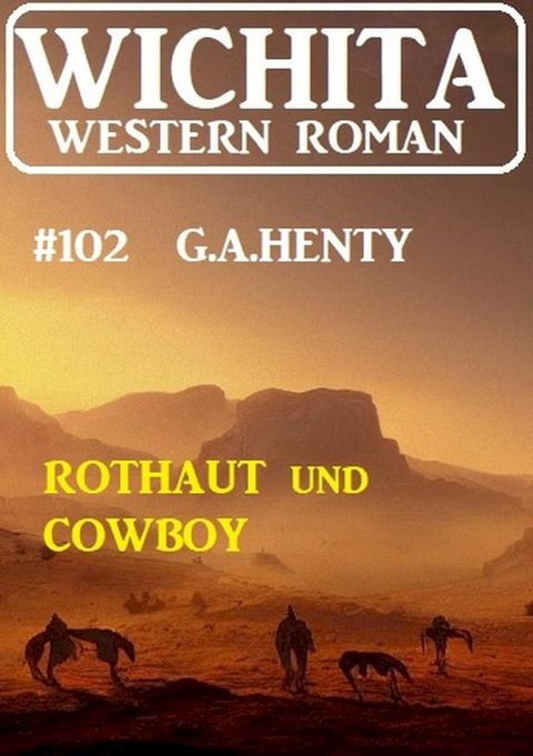 Rothaut und Cowboy: Wichita Western Roman 102(Kobo/電子書)