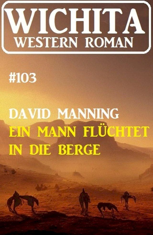  Ein Mann fl&uuml;chtet in die Berge: Wichita Western Roman 103(Kobo/電子書)