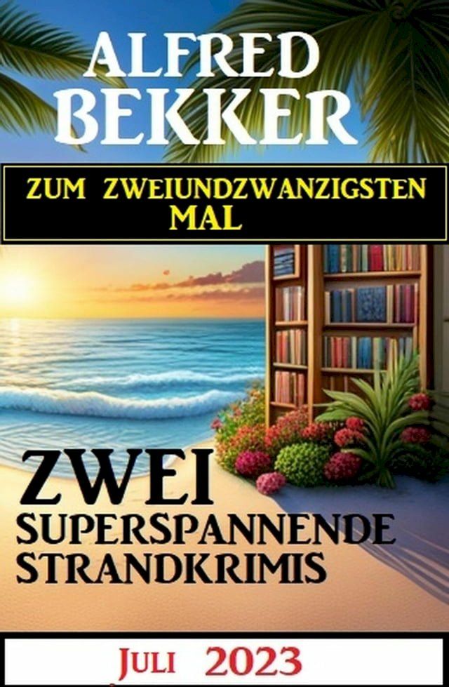  Zum zweiundzwanzigsten Mal zwei superspannende Strandkrimis Juli 2023(Kobo/電子書)