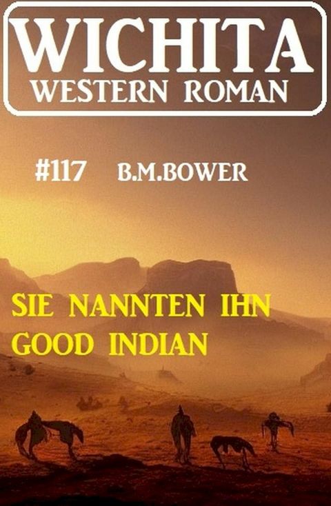 Sie nannten ihn Good Indian: Wichita Western Roman 117(Kobo/電子書)