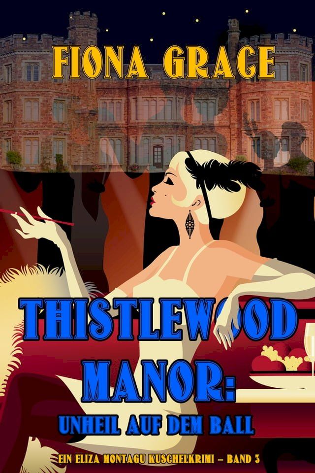  Thistlewood Manor: Unheil auf dem Ball (Ein Eliza Montagu Kuschelkrimi – Band 3)(Kobo/電子書)